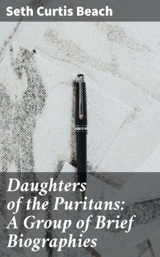 Daughters of the Puritans: A Group of Brief Biographies
