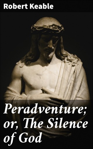 Peradventure; or, The Silence of God