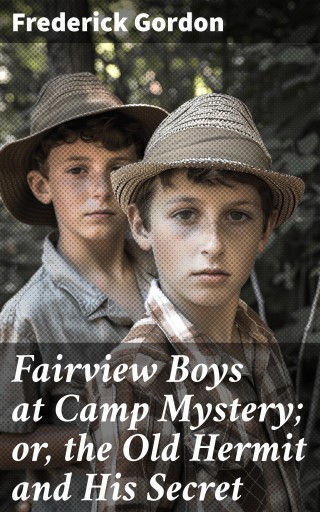 Fairview Boys at Camp Mystery; or, the Old Hermit and His Secret
