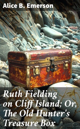 Ruth Fielding on Cliff Island; Or, The Old Hunter's Treasure Box