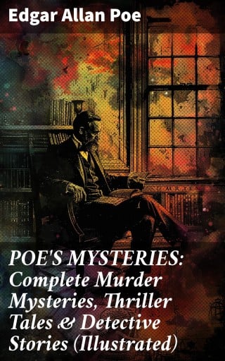 Portada del libro «POE'S MYSTERIES: Complete Murder Mysteries, Thriller Tales & Detective Stories (Illustrated)», de Edgar Allan Poe