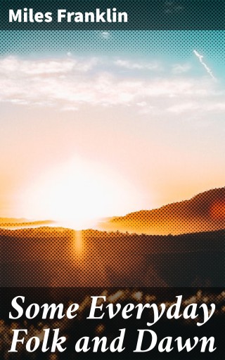 Portada del libro «Some Everyday Folk and Dawn», de Miles Franklin