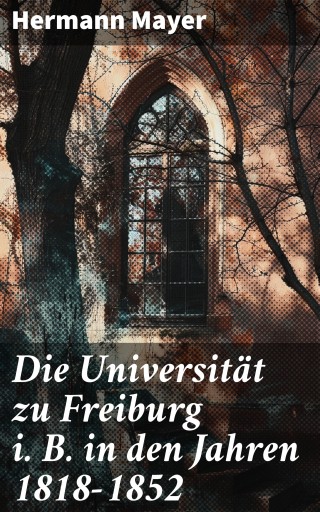 Die Universität zu Freiburg i. B. in den Jahren 1818–1852