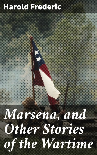 Marsena, and Other Stories of the Wartime
