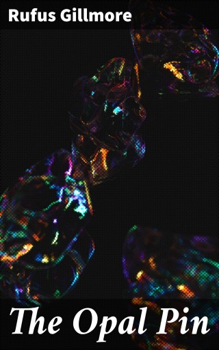 Portada del libro «The Opal Pin», de Rufus Gillmore