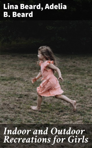 Indoor and Outdoor Recreations for Girls