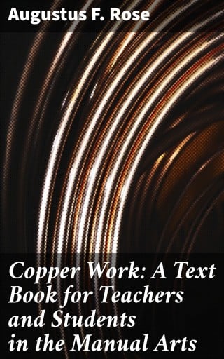 Copper Work: A Text Book for Teachers and Students in the Manual Arts