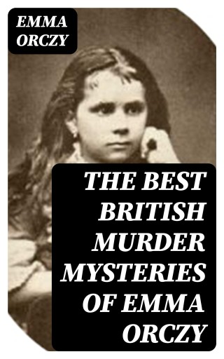 The Best British Murder Mysteries of Emma Orczy