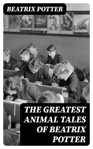 The Greatest Animal Tales of Beatrix Potter
