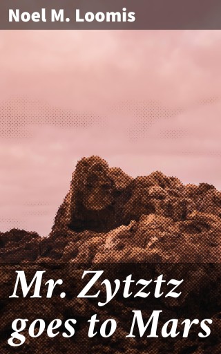 Portada del libro «Mr. Zytztz goes to Mars», de Noel M. Loomis