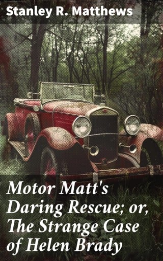 Motor Matt's Daring Rescue; or, The Strange Case of Helen Brady