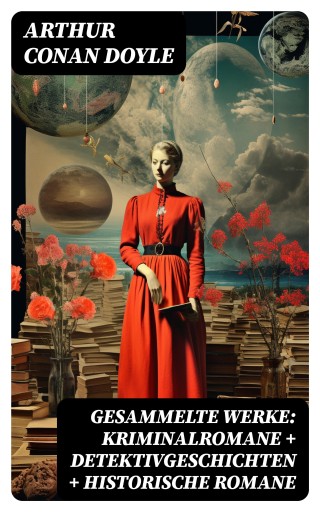 Portada del libro «Gesammelte Werke: Kriminalromane + Detektivgeschichten + Historische Romane», de Arthur Conan Doyle