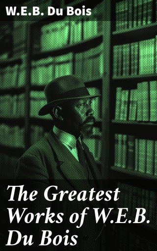 The Greatest Works of W.E.B. Du Bois