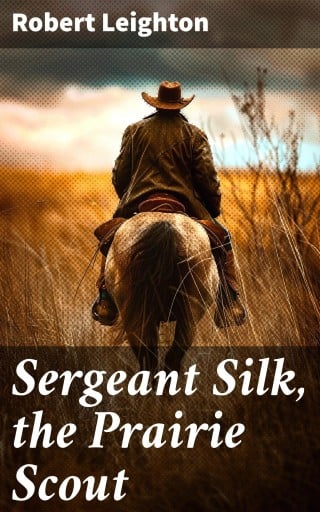 Sergeant Silk, the Prairie Scout