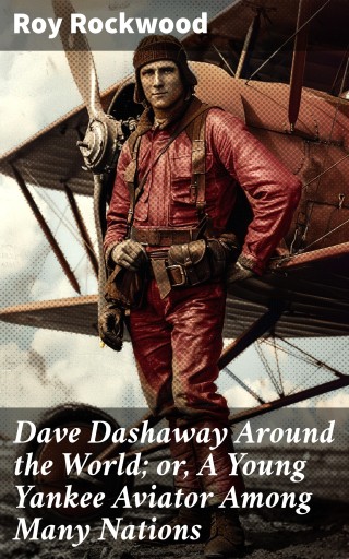Dave Dashaway Around the World; or, A Young Yankee Aviator Among Many Nations