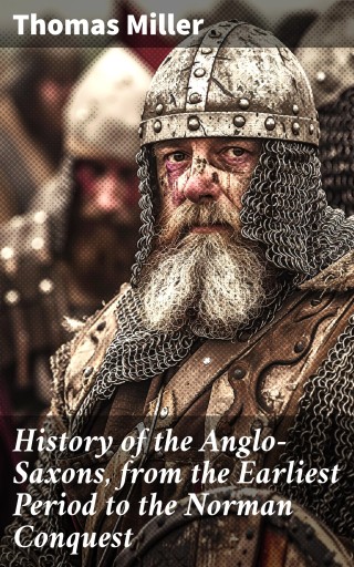 History of the Anglo-Saxons, from the Earliest Period to the Norman Conquest