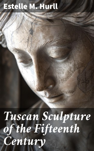 Tuscan Sculpture of the Fifteenth Century