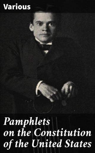 Pamphlets on the Constitution of the United States