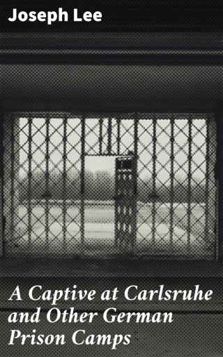A Captive at Carlsruhe and Other German Prison Camps