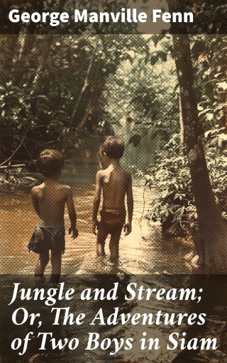 Jungle and Stream; Or, The Adventures of Two Boys in Siam