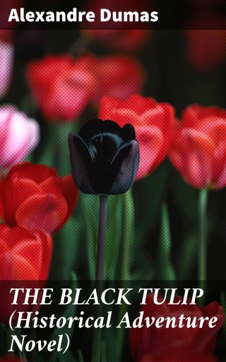 Portada del libro «THE BLACK TULIP (Historical Adventure Novel)», de Alexandre Dumas