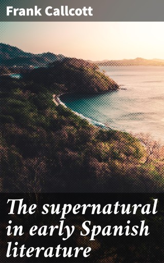 The supernatural in early Spanish literature