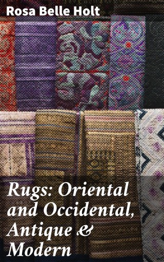 Rugs: Oriental and Occidental, Antique & Modern