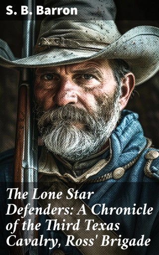 Portada del libro «The Lone Star Defenders: A Chronicle of the Third Texas Cavalry, Ross' Brigade», de S. B. Barron