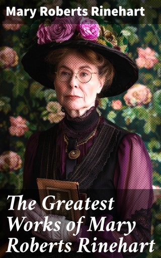 The Greatest Works of Mary Roberts Rinehart