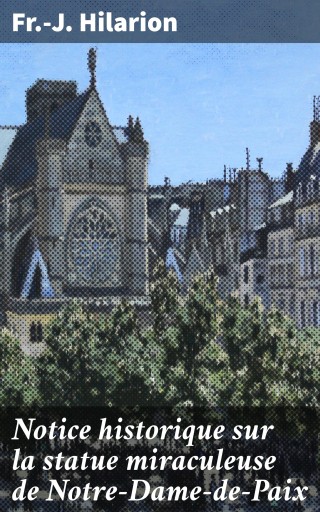 Portada del libro «Notice historique sur la statue miraculeuse de Notre-Dame-de-Paix», de Fr.-J. Hilarion