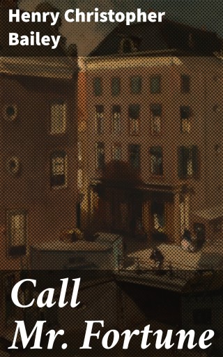 Portada del libro «Call Mr. Fortune», de Henry Christopher Bailey