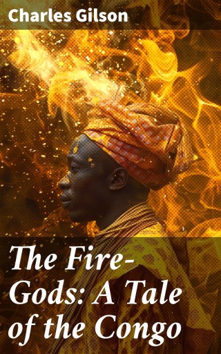 Portada del libro «The Fire-Gods: A Tale of the Congo», de Charles Gilson
