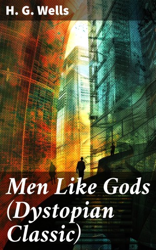 Men Like Gods (Dystopian Classic)