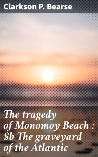 The tragedy of Monomoy Beach : The graveyard of the Atlantic