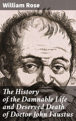 The History of the Damnable Life and Deserved Death of Doctor John Faustus