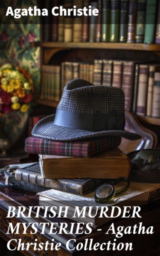 Portada del libro «BRITISH MURDER MYSTERIES - Agatha Christie Collection», de Agatha Christie