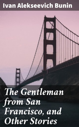 The Gentleman from San Francisco, and Other Stories