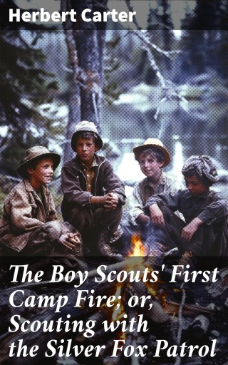 The Boy Scouts' First Camp Fire; or, Scouting with the Silver Fox Patrol