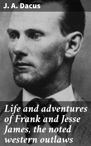 Portada del libro «Life and adventures of Frank and Jesse James, the noted western outlaws», de J. A. Dacus
