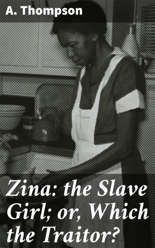 Portada del libro «Zina: the Slave Girl; or, Which the Traitor?», de A. Thompson