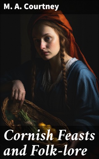 Cornish Feasts and Folk-lore