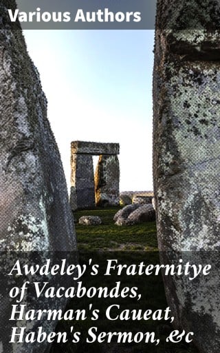 Awdeley's Fraternitye of Vacabondes, Harman's Caueat, Haben's Sermon, &c