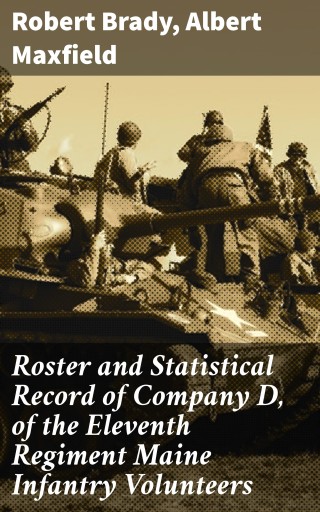 Roster and Statistical Record of Company D, of the Eleventh Regiment Maine Infantry Volunteers