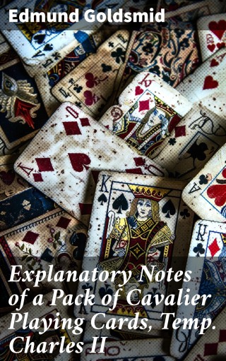 Explanatory Notes of a Pack of Cavalier Playing Cards, Temp. Charles II