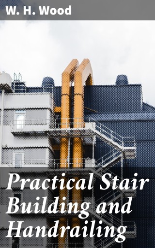 Practical Stair Building and Handrailing