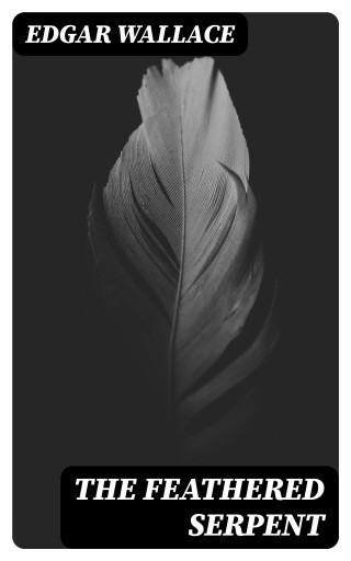 Portada del libro «The Feathered Serpent», de Edgar Wallace