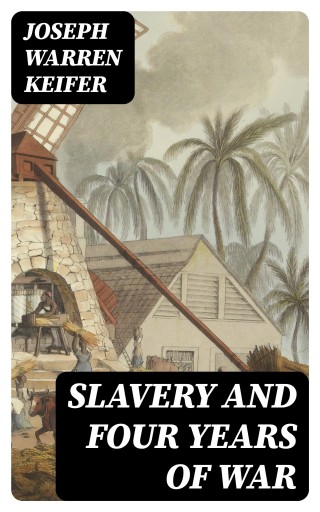 Portada del libro «Slavery and Four Years of War», de Joseph Warren Keifer