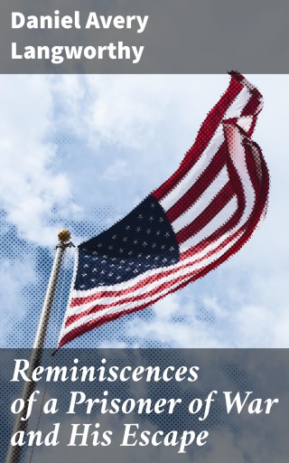Portada del libro «Reminiscences of a Prisoner of War and His Escape», de Daniel Avery Langworthy