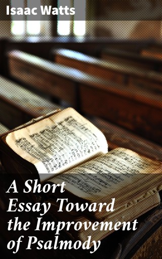 A Short Essay Toward the Improvement of Psalmody