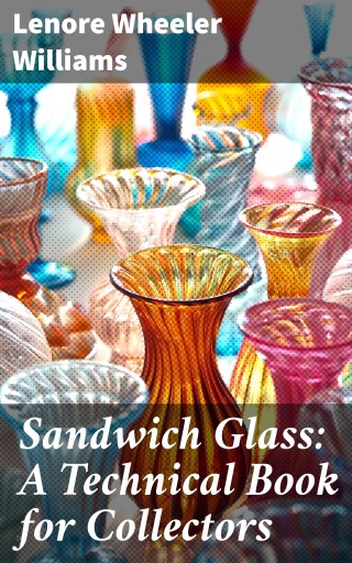 Sandwich Glass: A Technical Book for Collectors